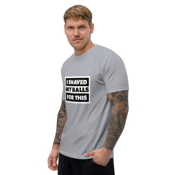 Shaved My Ball for This Short Sleeve T-shirt (Fitted)