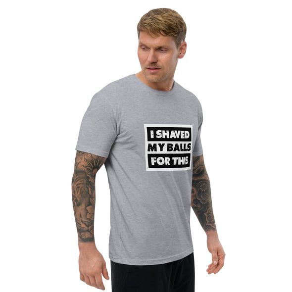 Shaved My Ball for This Short Sleeve T-shirt (Fitted)