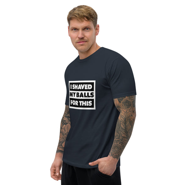 Shaved My Ball for This Short Sleeve T-shirt (Fitted)