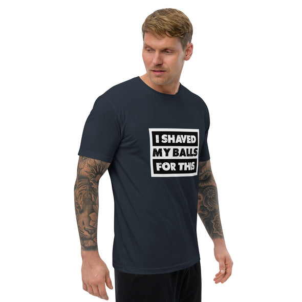 Shaved My Ball for This Short Sleeve T-shirt (Fitted)