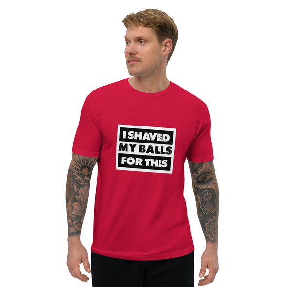 Shaved My Ball for This Short Sleeve T-shirt (Fitted)