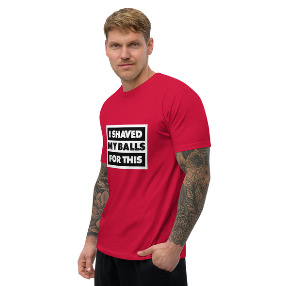 Shaved My Ball for This Short Sleeve T-shirt (Fitted)